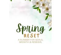 Spring Reset: A Planner for Goals, Growth & Renewal