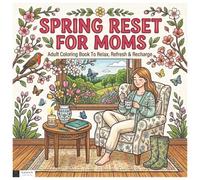 Spring Reset for Moms: Adult Coloring Book to Relax, Refresh & Recharge (Relaxing Coloring Books for Adults)