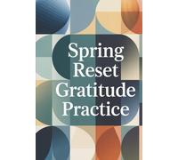 Spring Reset Gratitude Practice: A Prompted Journal for Reflection, Mindfulness, and Fresh Starts