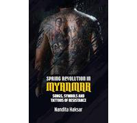 Spring Revolution in Myanmar: Songs, Symbols and Tattoos of Resistance