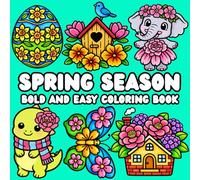 Spring Season Bold and Easy Coloring Book: Cute and Simple Springtime Designs for all ages :Adults, Kids, Teens, and Seniors - Cozy Coloring Fun for Stress Relief