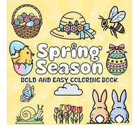 Spring Season Coloring Book: Bold and Easy Flowers, Garden Beauty, Animals and Nature Scenes to Color for Kids, Teens, and Adults