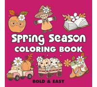 Spring Season: Coloring Book for Adults and Kids, Featuring Landscapes, Cute Stuffs, Flowers, Cute Animals and More (Bold & Easy Coloring)