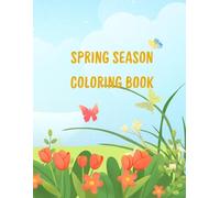 Spring Season Coloring Book: Fun and Relaxing Coloring Pages for Kids with Flowers, Animals and Nature Scenes