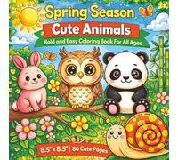 Spring Season - Cute Animals Bold and Easy Coloring Book For All Ages: A Cozy Collection of Sweet Baby Animals, Playful Spring Scenes, and Simple Bold ... Creative Fun for Kids, Teens, and Adults...