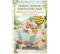 Spring Senior Shenanigans: Uplifting Short Stories for Seniors Who Love to Laugh, Large Print Feel Good Humor About Aging, Friendship, and Life (Seasons of Laughter Collection)