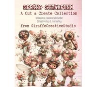 Spring Steampunk Collage Book: 80 Fussy Cut + 45 Botanical Scenes Ephemera for Junk Journaling & Scrapbooking: Single-Sided Botanical Steampunk ... Crafts (Whimsy Collage Ephemera Cut-Outs)