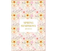 Spring Symphony Journal: Premium Floral Notebook - 150 Lined Pages for Journaling, Creativity, Gratitude & Everyday Inspiration