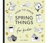 Spring Things: How to Draw Books for Kids with Easter Eggs, Bunnies, Flowers, and More: 8 (How to Draw For Kids Series)