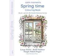 Spring Time Colouring Book: Buds, Shoots & Bluebells (Calm Moments A Year of Calm Colouring - Large-Print Seasonal Colouring for Adults & Seniors)