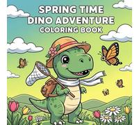 Spring Time Dinosaurs Adventure Coloring Book for Kids, Teens and Adults Featuring Cute Dinosaurs, Flowers and Spring (My First 101 Coloring Book Series)