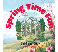 Spring Time Fun: Bold and Easy Coloring Book with Cute Spring Scenes - Simple Flowers, Animals, Gardens and Sunny Day Adventures: Charming Seasonal ... Rainbows, and Blooming Nature Moments.
