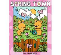 Spring Town Coloring Book: Season Whimsy Coloring Pages featuring Charming Town and Animal Illustrations for Kids and Adults for Fun and Creative Delight