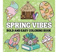 Spring Vibes: 50 Bold and Easy Coloring Book for Relaxation And Stress Relief Featuring Cute Spring Inspired Designs, Perfect For Adults, Teens and Kids. (Bold & Easy Coloring Book)