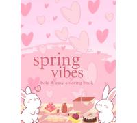Spring Vibes Bold And Easy Coloring Book: Adorable And Cute Spring Scenes For Relaxation For Girls ,kids or Adultes