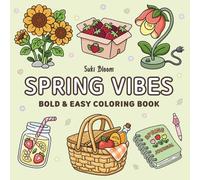 Spring Vibes: Bold & Easy Coloring Book for Adults and Kids: Cute and Cozy Spring Designs for Relaxation, Simple Big Drawings Featuring Flowers and Lovely Seasonal Scenes (Bold and Easy)