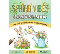 Spring Vibes Coloring Book: Cute Spring and Easter Designs for Kids, Teens and Adults/ Bunnies, Easter Eggs, Flowers and Cozy Spring