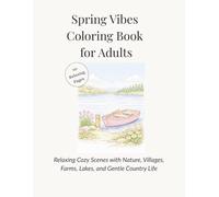 Spring Vibes Coloring Book for Adults: Relaxing Cozy Scenes with Nature, Villages, Farms, Lakes, and Gentle Country Life