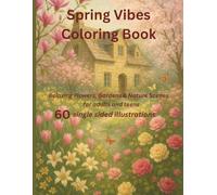 Spring Vibes Coloring Book: Relaxing Flowers, Gardens & Nature Scenes: 60 single sided illustrations for adults and teens (Seasonal Coloring Books)