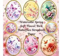 "Spring Watercolor Scrapbook Paper:: Soft Floral Designs with Birds, Flowers & Butterflies for Crafting, Journaling & DIY Projects" 84 Pages, 42 Unique Designs, 8.5 x 8.5 Inch Double-Sided Pages