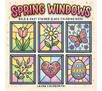 Spring Windows - Bold & Easy Stained Glass Coloring Book: Stained Glass Coloring Book for Adults with Spring Designs for Relaxation and Stress Relief (Spring Coloring Book For Adults)