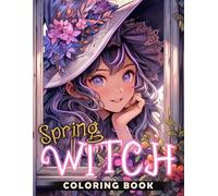 Spring Witch Coloring Book: Mystical Charm Coloring Pages Featuring Spring Witch Illustrations for Teens and Adults Seeking Relaxation and Creativity