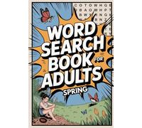 Spring Word Search Book for Adults: 1500 Words to Find - 100 Pages of Nature-Themed Word Search Puzzles for Relaxation, Focus and Stress Relief