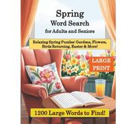 Spring Word Search for Adults and Seniors - Large Print: Relaxing Spring Puzzles: Gardens, Flowers, Birds Returning, Easter & More! (Seasonal & ... Adults & Seniors - Large Print Puzzle Series)