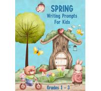 Spring Writing Prompts for Kids: Creative Writing and Drawing for Kids in Grades 1 - 3 (Story Starters for Kids Ages 6 - 9)