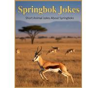 Springbok Jokes: Short Animal Jokes About Springboks (Animal Jokes: Fun and Funny Jokes About All Your Favorite Animals)