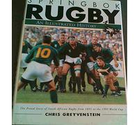 Springbok Rugby. An Illustrated History. The Proud Story of South African Rugby from 1891 to the 1995 World Cup.