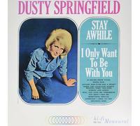 Springfield Dusty - Stay Awhile - I Only Want To Be With You [Vinilo]