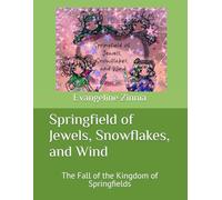 Springfield of Jewels, Snowflakes, and Wind: The Fall of the Kingdom of Springfields