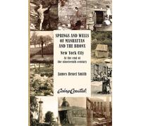 Springs and Wells of Manhattan and The Bronx: New York City at the End of the Nineteenth Century