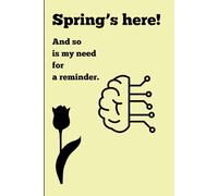 Spring's here! And so is my need for a reminder.: Funny Gift notebook Journal for family and Friends
