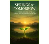 Springs of Tomorrow: A Journey of Hope, Love, and Vision from Marsabit to the World (Springs of Tomorrow Series)