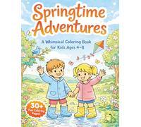 Springtime Adventures Coloring Book for Kids: A Whimsical Spring Coloring Book with 30+ Fun and Easy Pages for Kids Ages 4-8 (Little Nature Adventures Coloring Series)