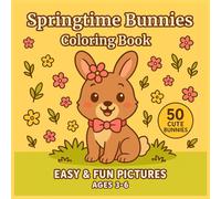 Springtime Bunnies Coloring Book for Kids Ages 3-6: Easy and Fun Pictures of Cute Rabbits, Flowers, Butterflies, and Easter Eggs: Adorable Spring ... Kids (Cute & Fun Coloring For Little Hands)