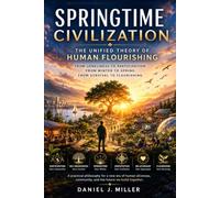 Springtime Civilization: The Unified Theory of Human Flourishing