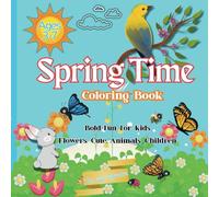 Springtime: Coloring Book for Kids Ages 3-7 with Cute Animals, Nature Scenes & Happy Children: A Fun Spring Coloring Book Featuring Adorable Animals, ... Play, and Nature Scenes for Boys and Girls