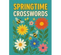 Springtime Crosswords: Relaxing Seasonal Puzzles for Adults and Seniors with Flowers, Bees, and Garden Themes