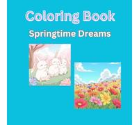 Springtime Dreams: Adult Coloring Book For Stress Relief: Relax and Enjoy an escape from the work week (Seasonal Dreams)