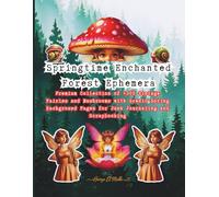 Springtime Enchanted Forest Ephemera: Premium Collection of 300+ Vintage Fairies and Mushrooms with Scenic Spring Background Pages for Junk Journaling and Scrapbooking