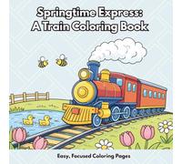 Springtime Express: A Train Coloring Book: For Children 3 - 8 who love locomotives, a simple and calm coloring activity