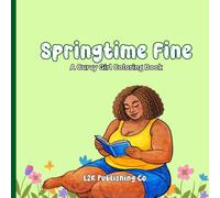 Springtime Fine: A Curvy Girl Coloring Book for Adults | Plus Size Women, Spring Fashion, Self-Love, and Relaxing Coloring Pages