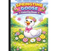Springtime Goose Coloring Book: Spring Coloring Book For All Ages (HELLO SPRINGTIME! SPRING ACTIVITY & COLORING BOOKS FOR THE WHOLE FAMILY)