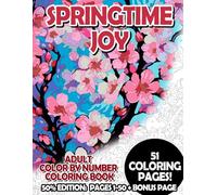 Springtime Joy - 50% Edition: Pages 1-50: Adult Color by Number Coloring Book for Relaxing and Mindfulness