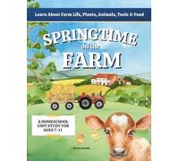 Springtime on the Farm: Learn About Farm Life, Plants, Animals, Tools & Food