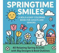 Springtime Smiles: A Bold & Easy Coloring Book for Adults and Seniors: 40 Relaxing Spring Scenes with Simple Shapes, Big Designs, and Bold Outlines for Stress Relief and Fun