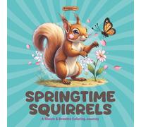 Springtime Squirrels: A Bloom & Breathe Coloring Journey: Spring coloring book full of joy, growth & cute squirrels - Relaxing scenes for all ages